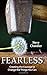 Fearless: Creating the Courage to Change the Things You Can