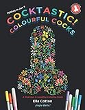 Cocktastic! Colourful Cocks: Willies in Art ? A hilarious & naughty coloring book by Ella Cotton