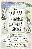 The Lost Art of Reading Nature's Signs: Use Outdoor Clues to Find Your Way, Predict the Weather, Locate Water, Track Animals_and Other Forgotten Skills (Natural Navigation)