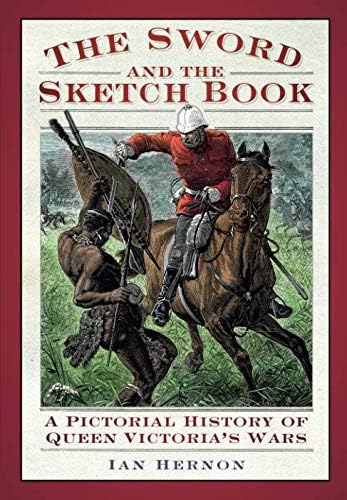 The Sword and the Sketch book: A Pictorial History of Queen Victoria's Wars