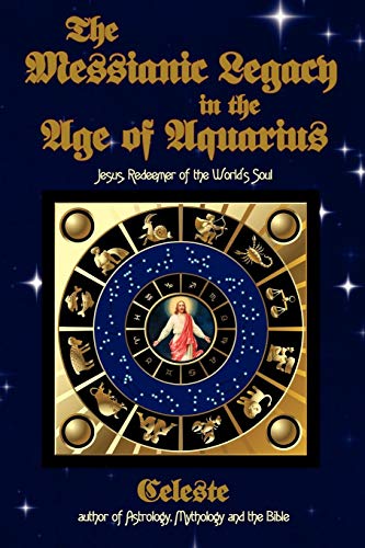 The Messianic Legacy in the Age of Aquarius: Jesus, Redeemer of the World's Soul by Morgan Levy