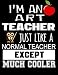 I'm An Art Teacher Just Like A Normal Teacher Except Much Cooler: Thank You Gift For Teacher (Teacher Appreciation Gift Notebook)(8.5 x 11 Composition Notebook)