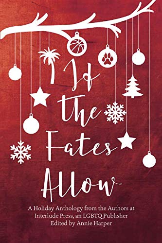 If the Fates Allow: A Holiday Anthology from the Authors at interlude Press, an LGBTQ Publisher by Annie Harper