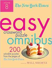 The New York Times Easy Crossword Puzzle Omnibus Volume 8: 200 Solvable Puzzles from the Pages
