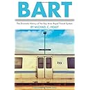 Bart: The Dramatic History of the Bay Area Rapid Transit System
