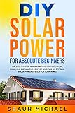 DIY Solar Power for Absolute Beginners: The