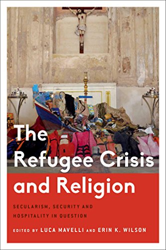 The Refugee Crisis and Religion: Secularism, Security and Hospitality in Question (Critical Perspectives on Religion in International Politics)