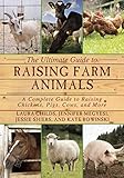 The Ultimate Guide to Raising Farm Animals: A Complete Guide to Raising Chickens, Pigs, Cows, and Mo The Ultimate Guide to Raising Farm Animals: A Complete Guide to Raising Chickens, Pigs, Cows, and Mo