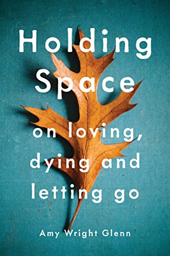 R.e.a.d Holding Space: On Loving, Dying, and Letting Go [W.O.R.D]