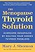 The Menopause Thyroid Solution: Overcome Menopause by Solving Your Hidden Thyroid Problems