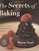 The Secrets of Baking: Simple Techniques for Sophisticated Desserts by Sherry Yard