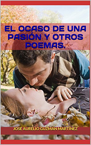 El Ocaso de una PasiÃ³n y otros poemas. (Spanish Edition)