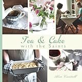 Image de Tea & Cake with the Saints: A Catholic Young Lady's Introduction to Hospitality and the Home Arts