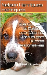 Guia Completo de Cuidados com Cães: Um Manual para Tutores Responsáveis: Introdução ao Mundo Canino