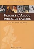 Femmes d'Anjou, sortez de l'ombre : Du Moyen Age à nos jours by