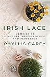 Irish Lace: Memoirs of a Mother, Grandmother, and Professor by 
