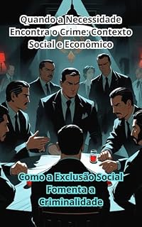 Livro Quando a Necessidade Encontra o Crime: Contexto Social e Econômico: Como a Exclusão Social Fomenta a Criminalidade