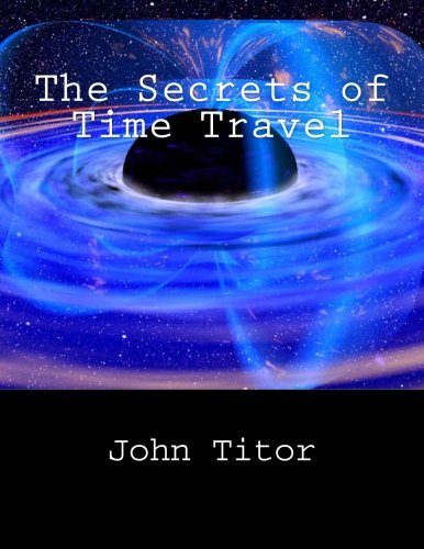 The Secrets of Time Travel The Secrets of Time Travel