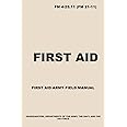 FM 4-25.11 First Aid: Army First Aid Field Manual