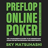 Preflop Online Poker: The 4 Fundamentals Every NLHE Grinder Must Learn for Better Decisions and More Profits (The Dominoes of Poker, Book 1) by 