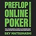 Preflop Online Poker: The 4 Fundamentals Every NLHE Grinder Must Learn for Better Decisions and More Profits (The Dominoes of Poker, Book 1) by 