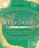 Midpoints: Identify & Integrate Midpoints Into Horoscope Synthesis (Special Topics in Astrology) by Don McBroom