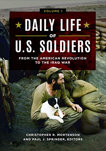 Daily Life of U.S. Soldiers [3 volumes]: From the American Revolution to the Iraq War by 