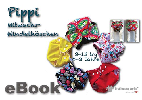 Pippi Mitwachs Windelhöschen Schnittmuster mit Nähanleitung - 0-3 Jahren von firstloungeberlin: Ausführliches Nähbuch mit Sofort-Download-Schnittmuster ... Pippi Mittwachs Windelhose (German Edition)