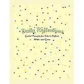 Daily Reflections: Guided Prompts for Kids to Reflect, Write and Grow