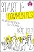 Startup Communities: Building an Entrepreneurial Ecosystem in Your City