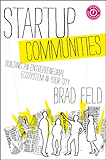 Startup Communities: Building an Entrepreneurial Ecosystem in Your City