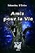 Amis pour la vie: Histoire étonnante (French Edition) by 