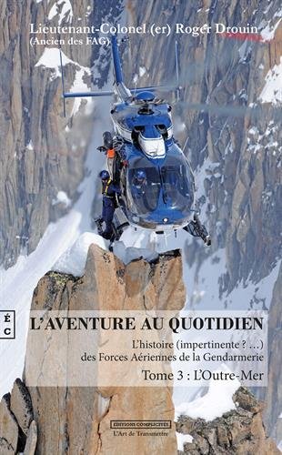 L'aventure au quotidien : L'histoire (impertinente?...) des Forces Aériennes de la Gendarmerie Tome by