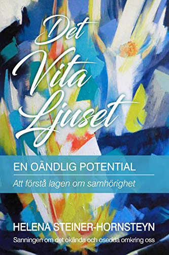 Det Vita Ljuset: En Oändlig Potential (Swedish Edition) by Helena Steiner-Hornsteyn