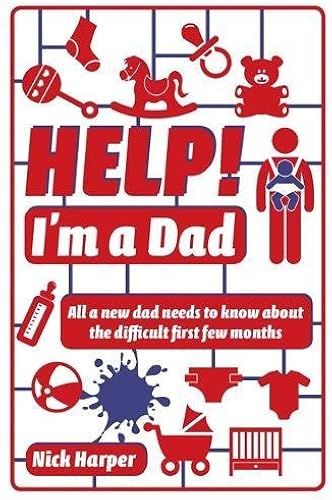 Download Help! I'm a Dad: All a New Dad Needs to Know About the Difficult First Few Months PDF