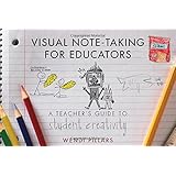 Visual Note-Taking for Educators: A Teacher's Guide to Student Creativity