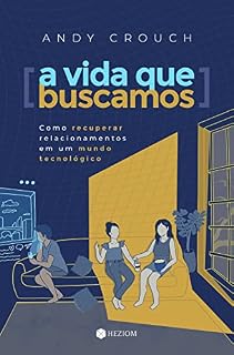 Livro A vida que buscamos: Como recuperar relacionamentos em um mundo tecnológico