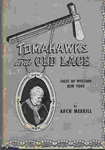 Tomahawks and Old Lace: Tales of Western New York by Arch Merrill (Hardcover)