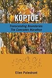 Koptoe: Transcending Boundaries: The Comrades Marathon by Ellen Palestrant