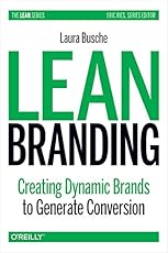 Lean Branding: Creating Dynamic Brands to Generate Conversion (Lean (O'Reilly))