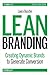 Lean Branding: Creating Dynamic Brands to Generate Conversion (Lean (O'Reilly))