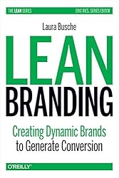 Lean Branding: Creating Dynamic Brands to Generate Conversion (Lean (O'Reilly))