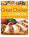 The Great Chicken Cookbook: Over 230 Simple, Delicious Recipes for Every Occasion