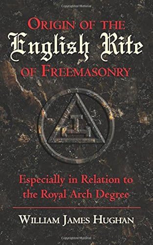 Download Origin of the English Rite of Freemasonry: Especially in Relation to the Royal Arch Degree PDF