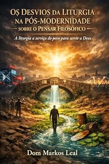 Livro Os desvios da liturgia na pós-modernidade sobre o pensar filosófico: A liturgia a serviço do povo para servir a Deus