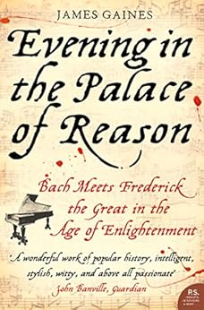 Evening in the Palace of Reason Bach Meets Frederick the Great in the Age of Enlightenment by Gaines James