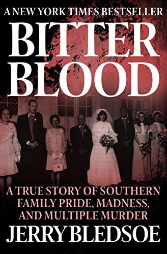 Bitter Blood: A True Story of Southern Family Pride, Madness, and Multiple Murder by Jerry Bledsoe