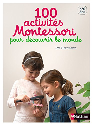 100 activités Montessori pour découvrir le monde by Eve Herrmann