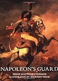 Napoleon's Guard (Trade Editions) by Philip Haythornthwaite, Richard Hook