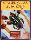 Stained Glass Painting: Create the Look of Stained Glass the Easy Way by Julie Lafaille